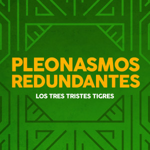 收聽Los Tres Tristes Tigres的Pleonasmos Redundantes歌詞歌曲