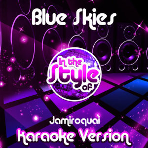 ดาวน์โหลดและฟังเพลง Blue Skies (In the Style of Jamiroquai) [Karaoke Version] (Karaoke Version) พร้อมเนื้อเพลงจาก Ameritz Audio Karaoke