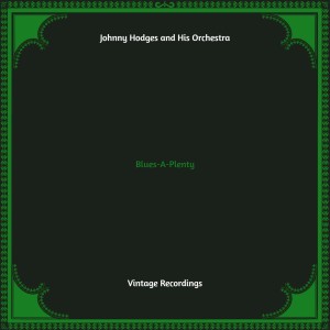 อัลบัม Blues-a-Plenty (Hq Remastered) ศิลปิน Johnny Hodges and His Orchestra
