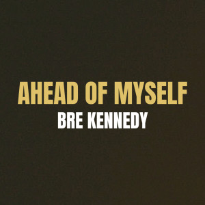 Bre Kennedy的专辑Ahead of Myself