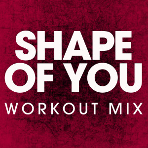收聽Power Music Workout的Shape of You (Extended Workout Mix)歌詞歌曲