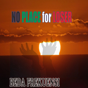 Listen to No Place for Loser song with lyrics from Beda Frekuensi