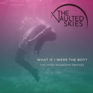 收聽The Vaulted Skies的What If I Were The Boy? 7-inch (Mark Saunders Remix)歌詞歌曲