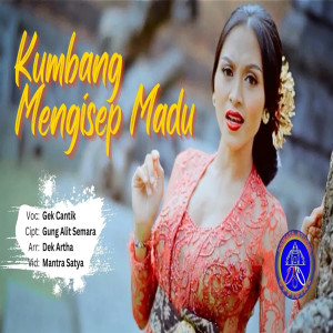 ดาวน์โหลดและฟังเพลง KUMBANG NGISEP MADU พร้อมเนื้อเพลงจาก Gek Cantik