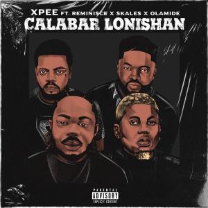 Listen to Calabar Lonishan (feat. Reminisce, Skales & Olamide) (Explicit) song with lyrics from Xpee