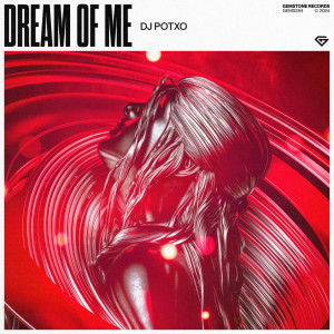ดาวน์โหลดและฟังเพลง Dream Of Me พร้อมเนื้อเพลงจาก DJ Potxo