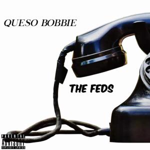 ดาวน์โหลดและฟังเพลง The Feds (Explicit) พร้อมเนื้อเพลงจาก Queso Bobbie