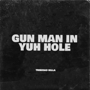 Listen to Gun Man in Yuh Hole (Explicit) song with lyrics from Trinidad Killa