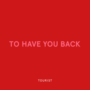Album To Have You Back from Tourist