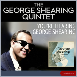 The George Shearing Quintet的专辑You're Hearing George Shearing (Album of 1950)