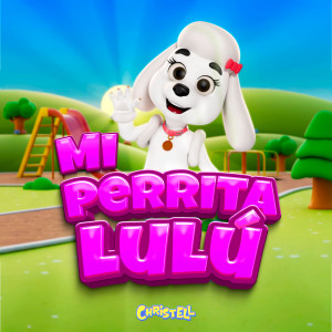 收聽Christell的Mi Perrita Lulú歌詞歌曲