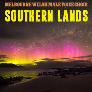 Melbourne Welsh Male Voice Choir的專輯Great Southern Lands