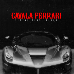 收聽VITÃUFUG3LDS的Cavala Ferrari (Feat. Blade)歌詞歌曲