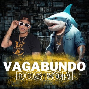收聽Shark Bo$$的Vagabundo dos Bom (Explicit)歌詞歌曲
