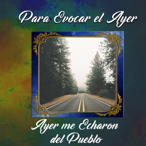Album Para Evocar el Ayer / Ayer Me Echaron del Pueblo oleh Hermanas Padilla