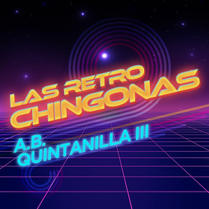 A.B. Quintanilla III Y Los Kumbia Kings的專輯Las Retro Chingonas