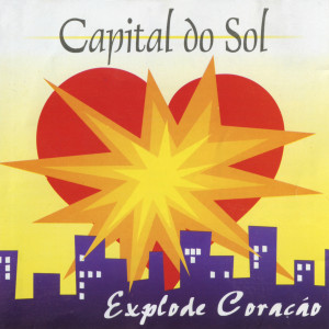 Capital Do Sol的專輯Explode Coração