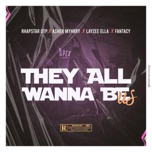收聽Rhapstar OTP的They All Wanna Be Us (Geedup) (feat. Asher Myhrry, Layzee Ella & Fantacy)歌詞歌曲