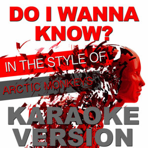 ดาวน์โหลดและฟังเพลง Do I Wanna Know (In the Style of Arctic Monkeys) [Karaoke Version] พร้อมเนื้อเพลงจาก Ameritz Karaoke Entertainment