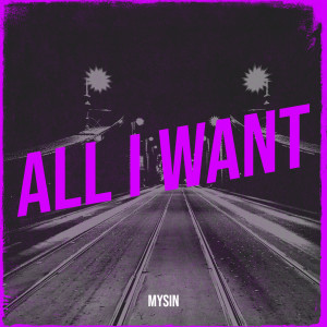 Mysin的專輯All I Want (Explicit)