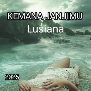 收聽Lusiana的Kemana Janjimu (New Version)歌詞歌曲
