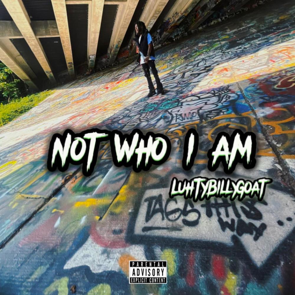 Not Who I Am (feat. LuhTyBillyGoat) (Explicit)