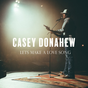 Dengarkan Lets Make a Love Song lagu dari Casey Donahew dengan lirik