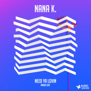 Nana K.的專輯Need Ya Lovin (Radio Edit)