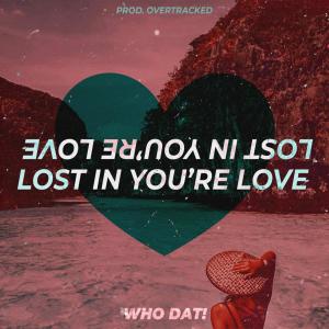 Listen to Lost In Your Love song with lyrics from Who Dat