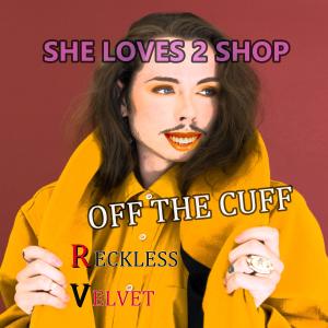 ดาวน์โหลดและฟังเพลง OFF THE CUFF (feat. Reckless Velvet) พร้อมเนื้อเพลงจาก She Loves 2 Shop