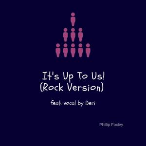 收聽Phillip Foxley的It's Up To Us (feat. Deri) (Rock Version)歌詞歌曲