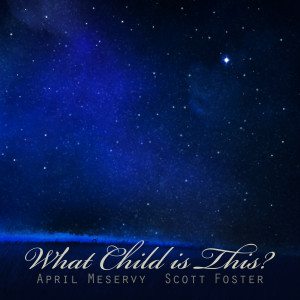 ดาวน์โหลดและฟังเพลง What Child Is This? พร้อมเนื้อเพลงจาก April Meservy