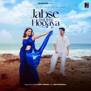 Listen to Jabse Mai Tera Hogaya song with lyrics from Mohit Verma