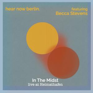 อัลบัม In The Midst (live at Heimathafen, Berlin) ศิลปิน hear now berlin.