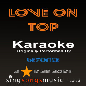 收聽A* Karaoke的Love On Top (Originally Performed By Beyonce) [Audio Karaoke Version]歌詞歌曲