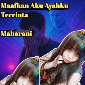 收聽Maharani的Maafkan Aku Ayahku Tercinta歌詞歌曲