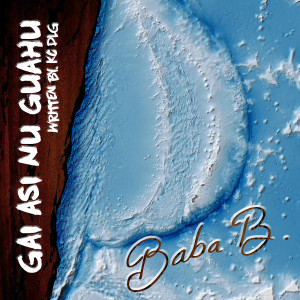 Listen to Gai Asi Nu Guahu song with lyrics from Baba B