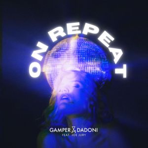 Gamper & Dadoni的专辑On Repeat (feat. Joe Jury) (Extended)