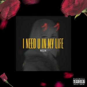 Neon的專輯I Need U in My Life (Explicit)