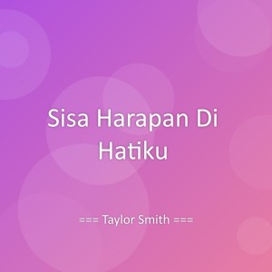 ดาวน์โหลดและฟังเพลง Sisa Harapan Di Hatiku พร้อมเนื้อเพลงจาก Taylor Smith