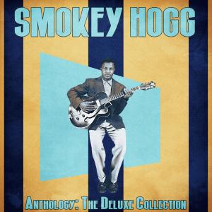 Smokey Hogg的專輯Anthology: The Deluxe Collection (Remastered)