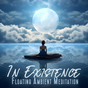 Album In Existence (Floating Ambient Meditation) from The Flowing Mind