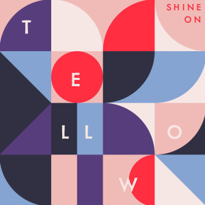 ดาวน์โหลดและฟังเพลง Shine On พร้อมเนื้อเพลงจาก Tellow