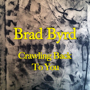 Listen to Crawling Back to You song with lyrics from Brad Byrd