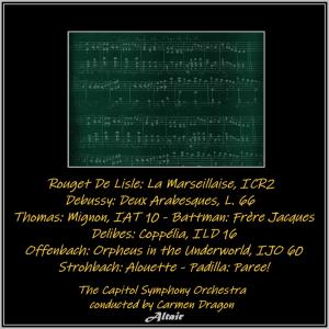 Rouget De Lisle: La Marseillaise, Icr2 - Debussy: Deux Arabesques, L. 66 - Thomas: Mignon, Iat 10 - Battman: Frère Jacques - Delibes: Coppélia, Ild 16 - Offenbach: Orpheus in the Underworld, Ijo 60 - Strohbach: Alouette - Padilla: Paree! (Live)