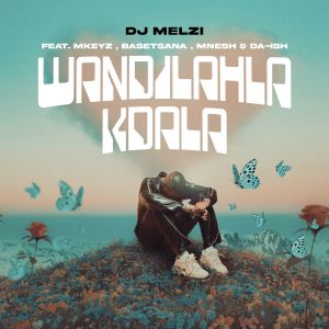 DJ Melzi的專輯Wandilahla Kdala (feat. Mkeyz, Basetsana, Mnesh & Da Ish)