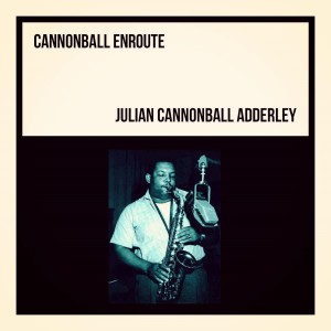 Julian Cannonball Adderley的專輯Cannonball Enroute