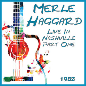 Merle Haggard的專輯Live In Nashville 1982 Part One