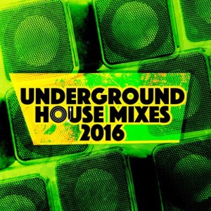 อัลบัม Underground House Mixes 2016 ศิลปิน Underground House 2015