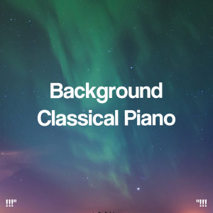 อัลบัม "!!! Background Classical Piano !!!" ศิลปิน Relaxing Piano Music Consort